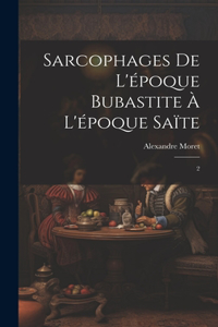 Sarcophages de l'époque bubastite à l'époque saïte