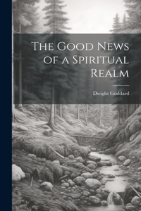 Good News of a Spiritual Realm