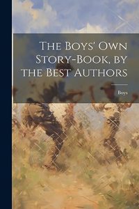 Boys' Own Story-Book, by the Best Authors
