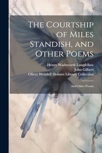 Courtship of Miles Standish, and Other Poems