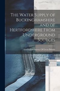 Water Supply of Buckinghamshire and of Hertfordshire From Underground Sources