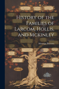 History of the Families of Larcom, Hollis, and Mckinley