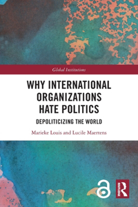 Why International Organizations Hate Politics