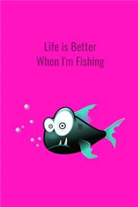 Life is Better When I'm Fishing