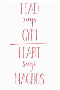 Head Says Gym Heart Says Nachos