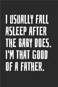 I Usually Fall Asleep After The Baby Does, I'm That Good Of A Father