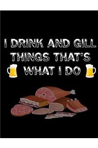 I Drink and Gill Things That's What I do