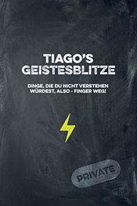 Tiago's Geistesblitze - Dinge, die du nicht verstehen würdest, also - Finger weg! Private