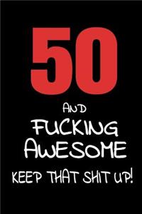 50 And Fucking Awesome - Keep That Shit Up!