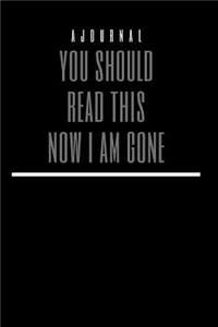 A Journal You Should Read This Now I Am Gone