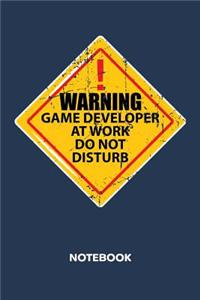 Warning Game Developer At Work. Do Not Disturb. NOTEBOOK