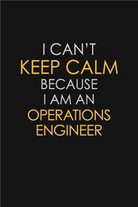 I Can't Keep Calm Because I Am An Operations Engineer