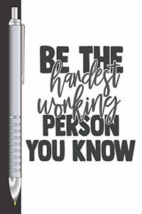 Be The Hardest Working Person You Know