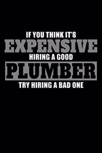 If You Think It's Expensive Hiring a Good Plumber Try Hiring a Bad One