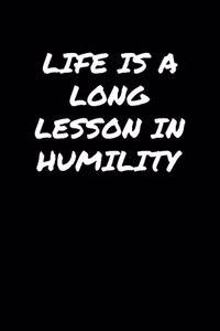 Life Is A Long Lesson In Humility�