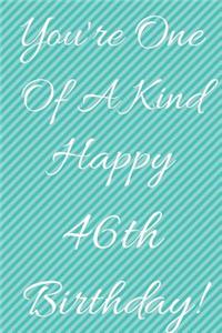 You're One Of A Kind Happy 46th Birthday: Funny 46th Birthday Gift Journal / Notebook / Diary Quote (6 x 9 - 110 Blank Lined Pages)