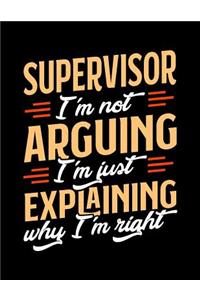 Supervisor I'm Not Arguing I'm Just Explaining Why I'm Right