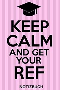 Keep Calm And Get Your Ref... Notizbuch