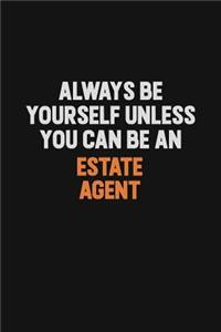 Always Be Yourself Unless You Can Be An Estate Agent