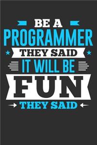 Be A Programmer They Said It Will Be Fun They Said