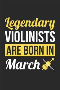 Birthday Gift for Violinist Diary - Violin Notebook - Legendary Violinists Are Born In March Journal