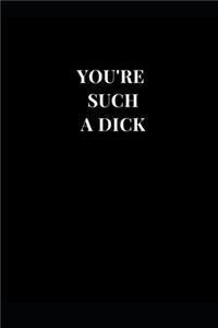 You're Such A Dick
