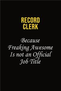 Record Clerk Because Freaking Awesome Is Not An Official Job Title