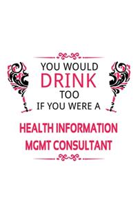 You Would Drink Too If You Were A Health Information Mgmt Consultant