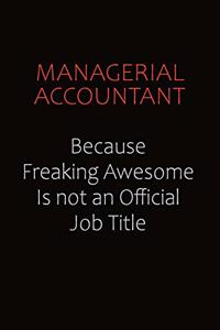 Managerial Accountant Because Freaking Awesome Is Not An Official job Title