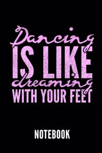 Dancing Is Like Dreaming with Your Feet Notebook