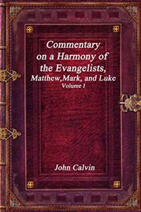 Commentary on a Harmony of the Evangelists, Matthew, Mark, and Luke - Volume I