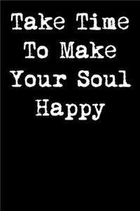 Take Time to Make Your Soul Happy
