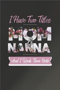 I Have Two Title Mom And Nanna And I Rock Them Both