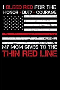 I Bleed Red for the honor, duty, courage my Mom gives to the Thin Red Line