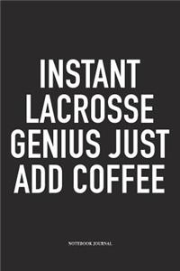 Instant Lacrosse Genius Just Add Coffee