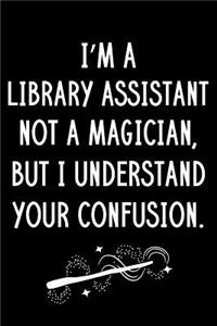 I'm A Library Assistant Not A Magician But I Understand Your Confusion