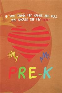 If You Think My Hands Are Full You Should See My Heart. Pre-K