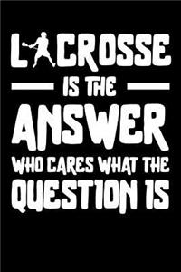 Lacrosse is the answer Who Cares what the question is