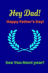 Hey Dad! Happy Father's Day! See You Next Year!