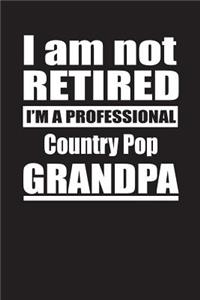 I Am Not Retired I'm A Professional Country Pop Grandpa