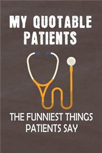 My Quotable Patients The Funniest Things Patients Say