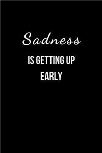 Sadness is getting up early