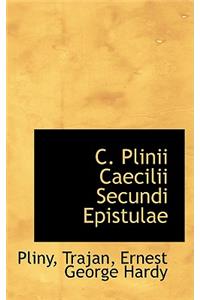 C. Plinii Caecilii Secundi Epistulae