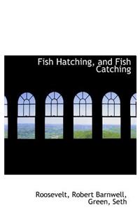 Fish Hatching, and Fish Catching