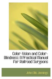 Color-Vision and Color-Blindness: A Practical Manual for Railroad Surgeons