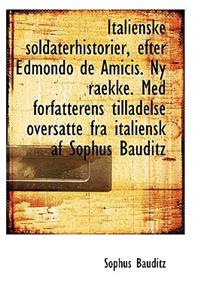 Italienske Soldaterhistorier, Efter Edmondo de Amicis. NY Raekke. Med Forfatterens Tilladelse Oversa