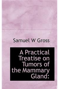 A Practical Treatise on Tumors of the Mammary Gland