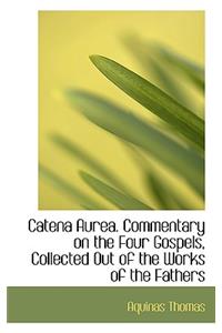 Catena Aurea. Commentary on the Four Gospels, Collected Out of the Works of the Fathers