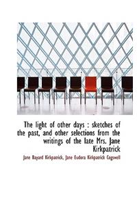 The Light of Other Days: Sketches of the Past, and Other Selections from the Writings of the Late M