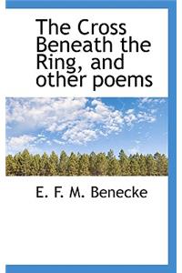 The Cross Beneath the Ring, and Other Poems